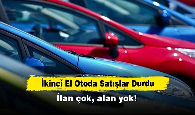 İkinci el otomobil satışları durdu!