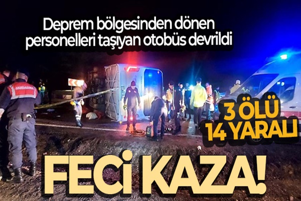 Depremden dönen belediye personellerini taşıyan otobüs devrildi: 3 ölü, 14 yaralı