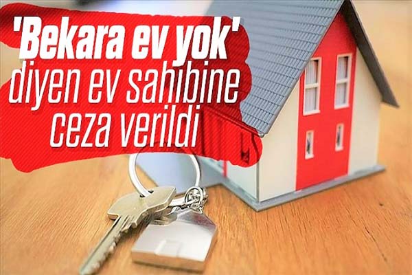 Bekara ev vermeyen 10 bin lira tazminat ödeyecek