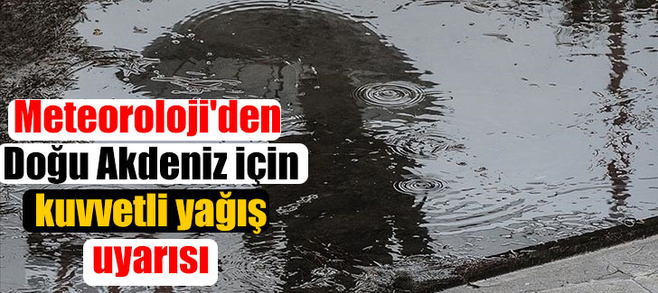 Meteoroloji Doğu Akdeniz için uyardı!