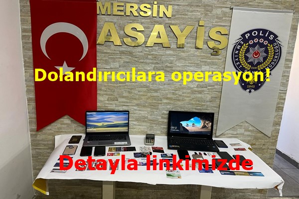 Mersin'de dolandırıcı operasyon: 6 şüpheli yakalandı!