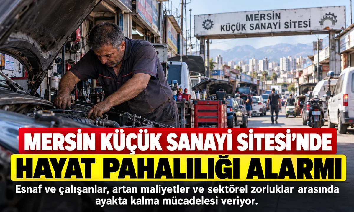 Mersin Küçük Sanayi Sitesi’nde Esnafın ve Çalışanların Zorlu Mesaisi!
