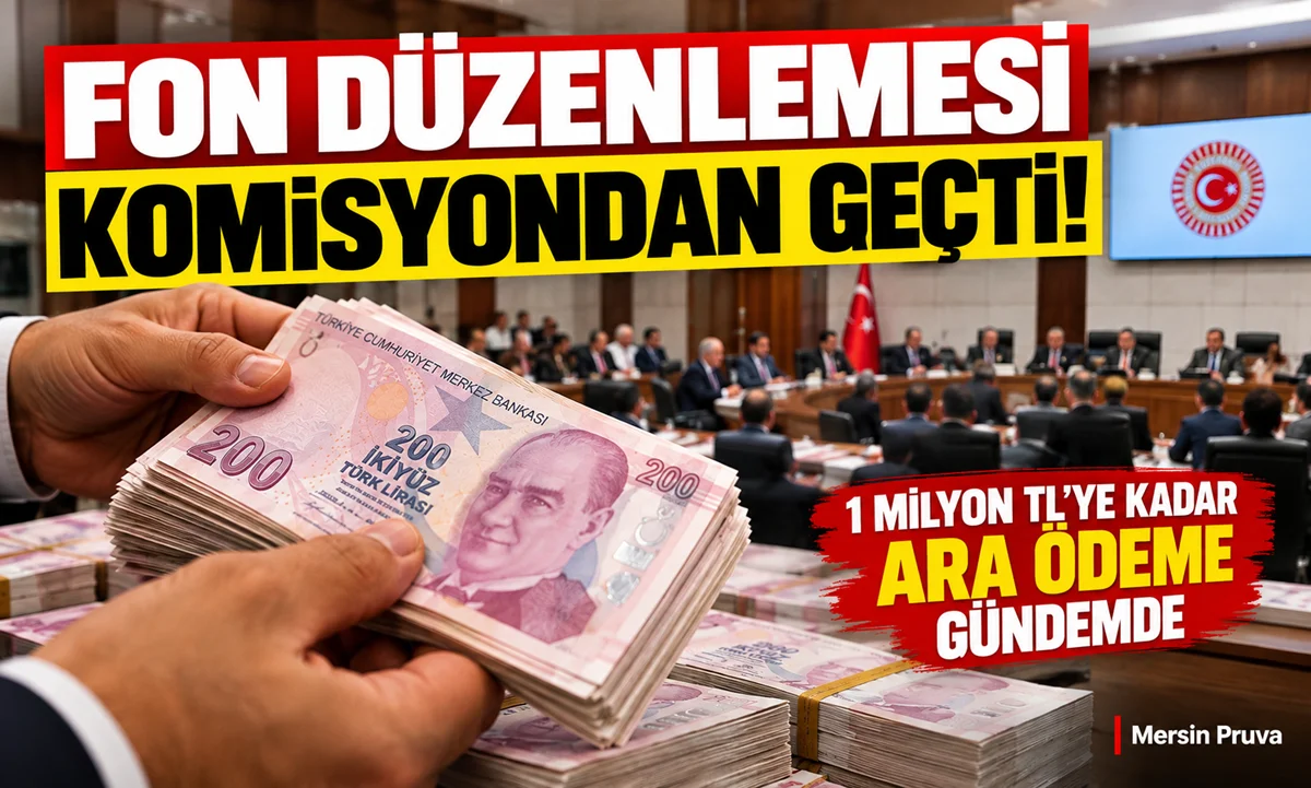 Fon Düzenlemesi Komisyondan Geçti: 1 Milyon TL'ye Kadar Ara Ödeme Gündemde